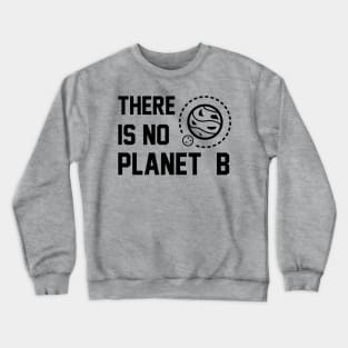 THERE IS NO PLANET B Crewneck Sweatshirt